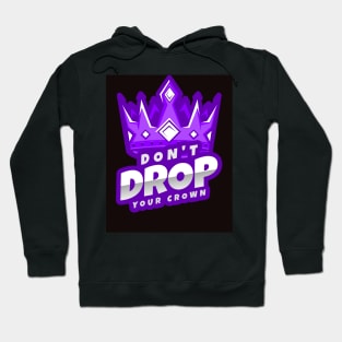 Don't Drop Your Crown Hoodie